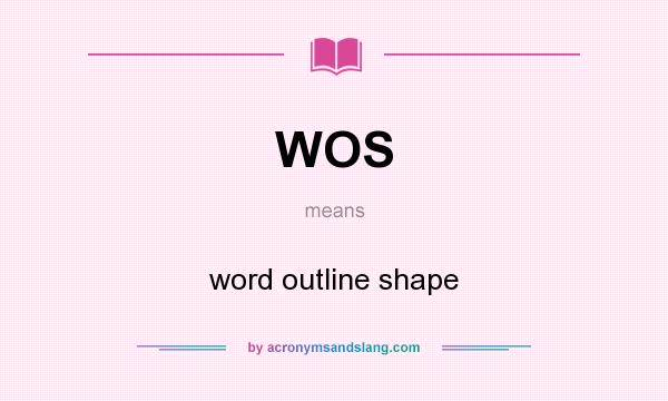 What does WOS mean? It stands for word outline shape