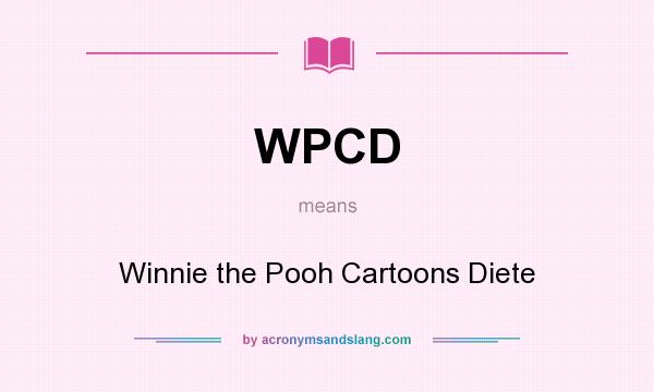 What does WPCD mean? It stands for Winnie the Pooh Cartoons Diete