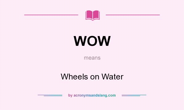 What does WOW mean? It stands for Wheels on Water