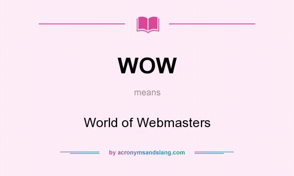 What does WOW mean? It stands for World of Webmasters