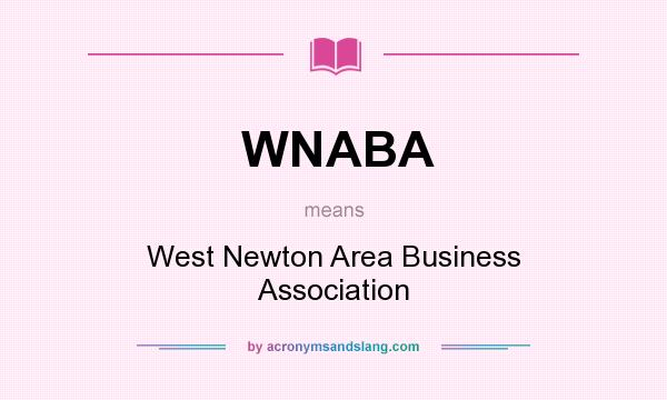 What does WNABA mean? It stands for West Newton Area Business Association