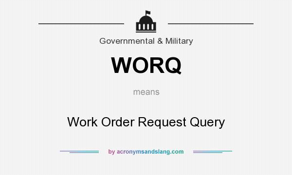 What does WORQ mean? It stands for Work Order Request Query