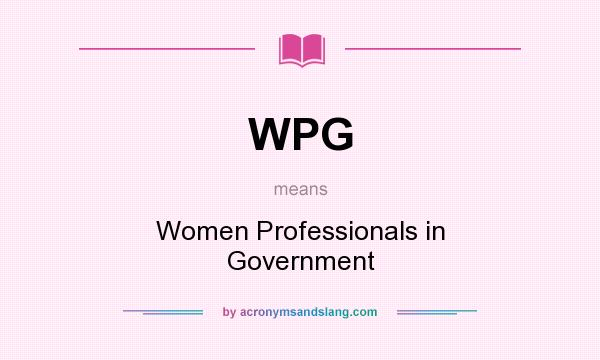 What does WPG mean? It stands for Women Professionals in Government