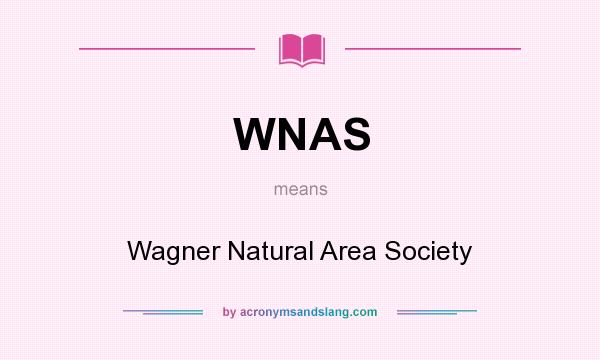 What does WNAS mean? It stands for Wagner Natural Area Society