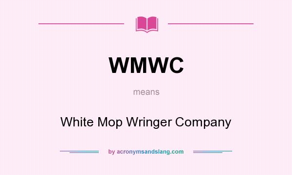 What does WMWC mean? It stands for White Mop Wringer Company