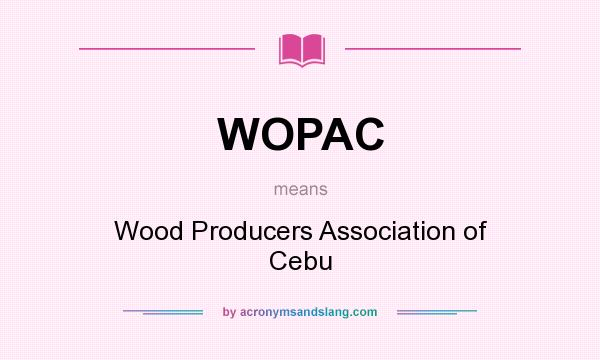 What does WOPAC mean? It stands for Wood Producers Association of Cebu