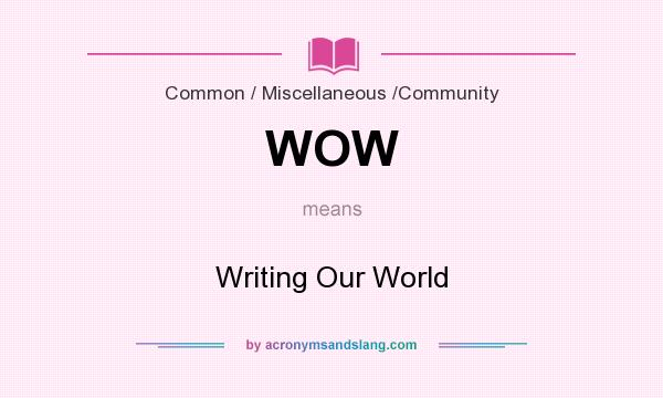 What does WOW mean? It stands for Writing Our World