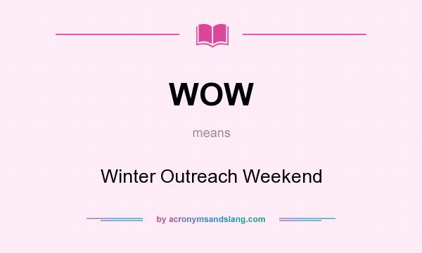 What does WOW mean? It stands for Winter Outreach Weekend