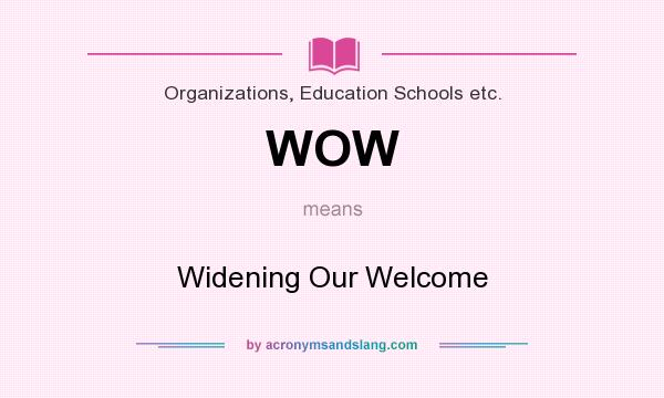 What does WOW mean? It stands for Widening Our Welcome