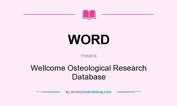What does WORD mean? It stands for Wellcome Osteological Research Database