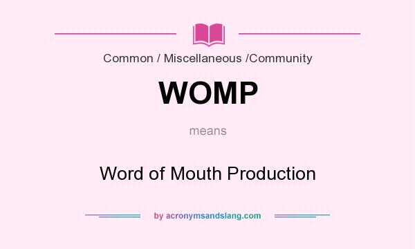 What does WOMP mean? It stands for Word of Mouth Production