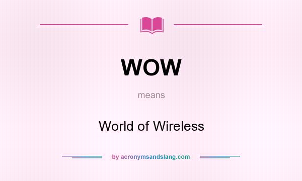 What does WOW mean? It stands for World of Wireless