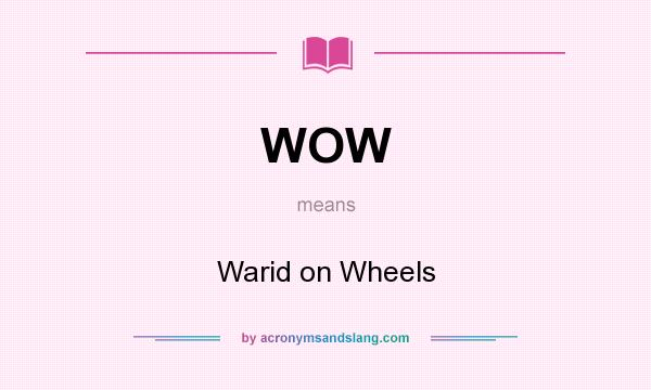 What does WOW mean? It stands for Warid on Wheels