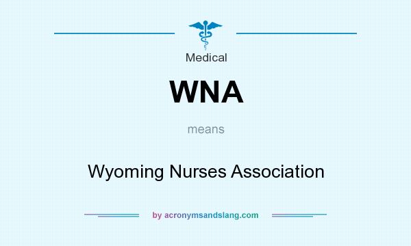 What does WNA mean? It stands for Wyoming Nurses Association