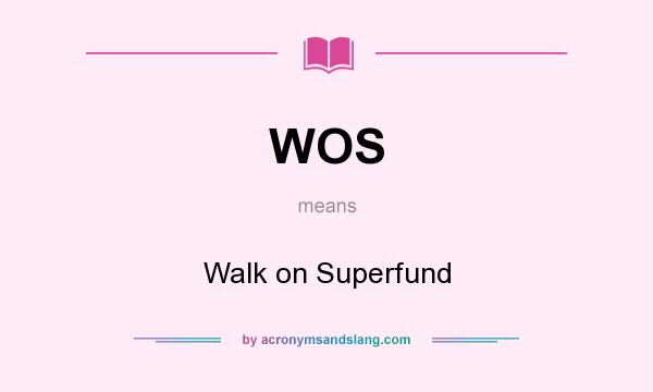 What does WOS mean? It stands for Walk on Superfund