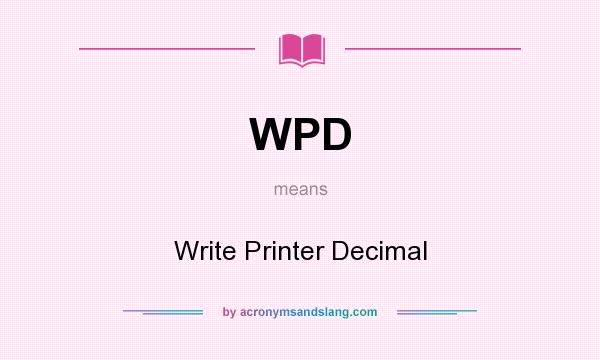 What does WPD mean? It stands for Write Printer Decimal