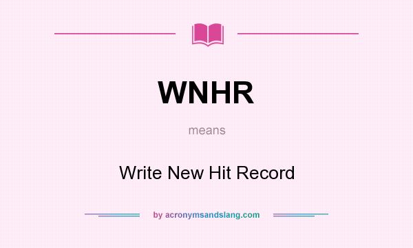 What does WNHR mean? It stands for Write New Hit Record