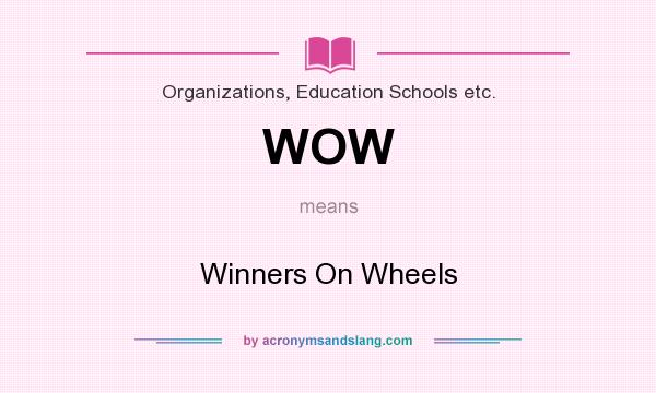 What does WOW mean? It stands for Winners On Wheels