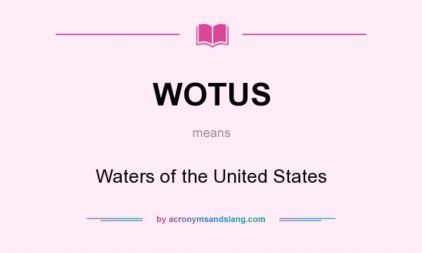 What does WOTUS mean? It stands for Waters of the United States