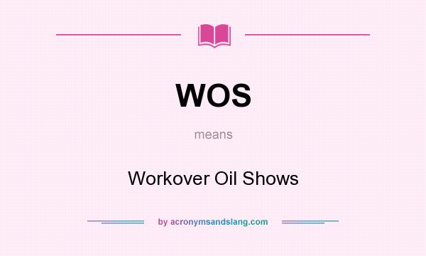 What does WOS mean? It stands for Workover Oil Shows