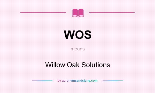 What does WOS mean? It stands for Willow Oak Solutions