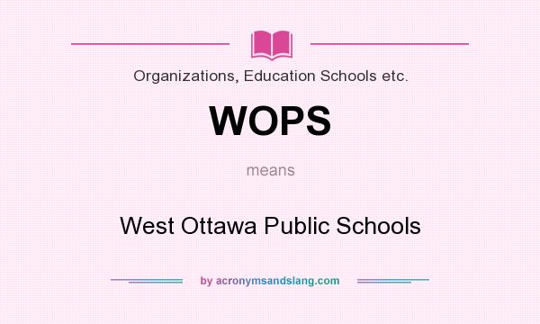 What does WOPS mean? It stands for West Ottawa Public Schools