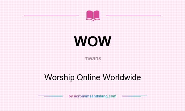 What does WOW mean? It stands for Worship Online Worldwide