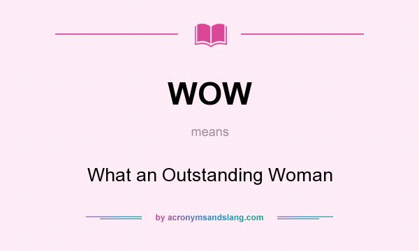 What does WOW mean? It stands for What an Outstanding Woman