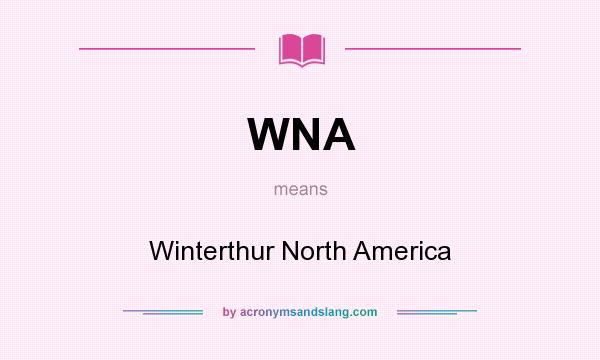What does WNA mean? It stands for Winterthur North America