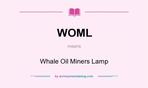 What does WOML mean? It stands for Whale Oil Miners Lamp