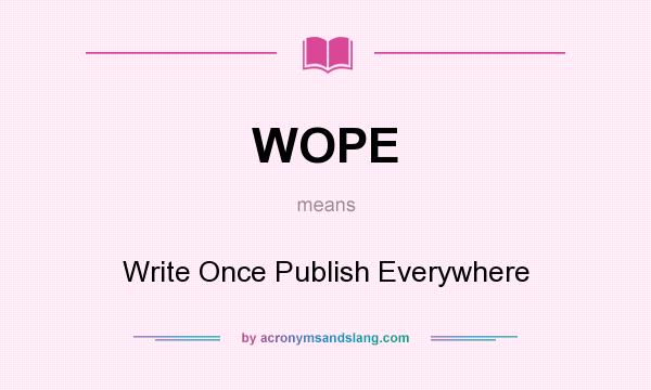What does WOPE mean? It stands for Write Once Publish Everywhere