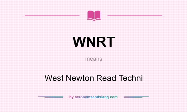 What does WNRT mean? It stands for West Newton Read Techni