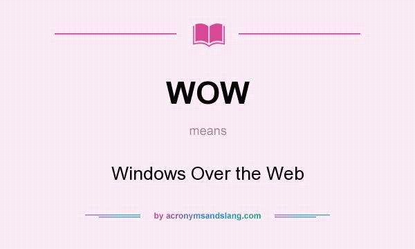 What does WOW mean? It stands for Windows Over the Web