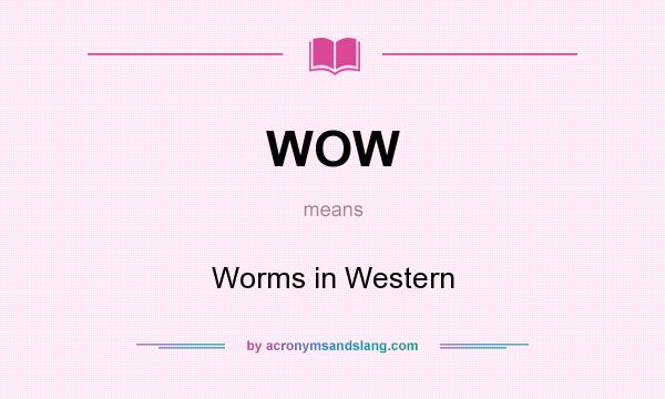 What does WOW mean? It stands for Worms in Western