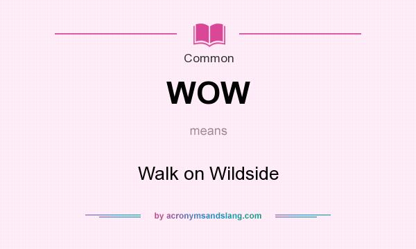 What does WOW mean? It stands for Walk on Wildside