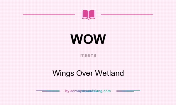 What does WOW mean? It stands for Wings Over Wetland