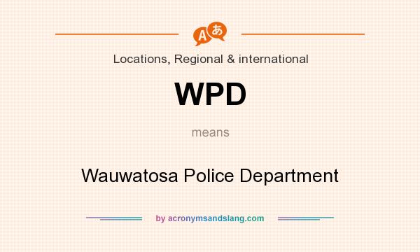 What does WPD mean? It stands for Wauwatosa Police Department