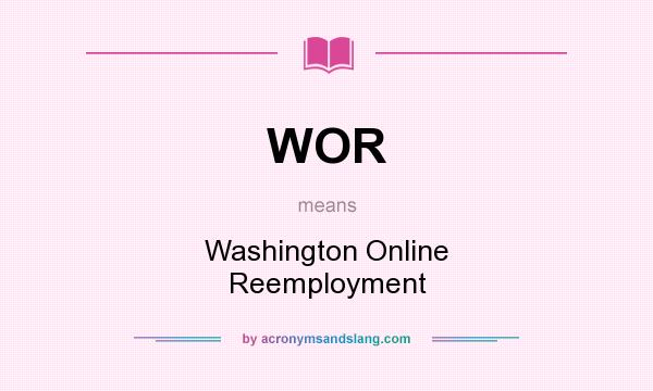 What does WOR mean? It stands for Washington Online Reemployment