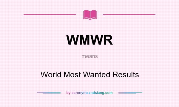 What does WMWR mean? It stands for World Most Wanted Results