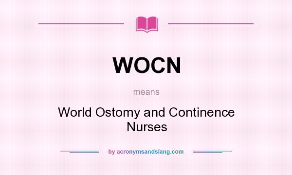 What does WOCN mean? It stands for World Ostomy and Continence Nurses