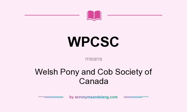 What does WPCSC mean? It stands for Welsh Pony and Cob Society of Canada