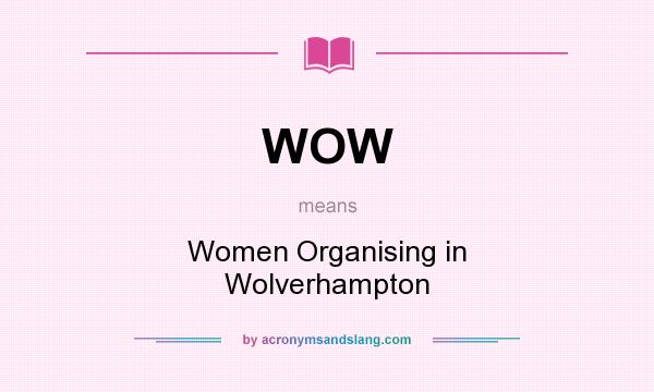 What does WOW mean? It stands for Women Organising in Wolverhampton