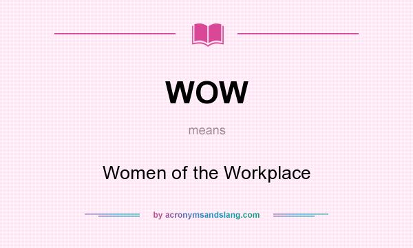 What does WOW mean? It stands for Women of the Workplace