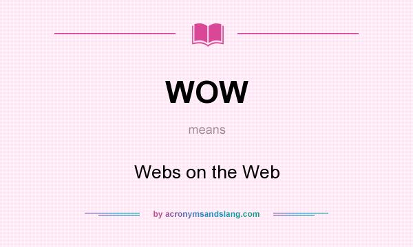 What does WOW mean? It stands for Webs on the Web