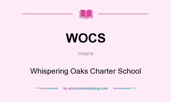 What does WOCS mean? It stands for Whispering Oaks Charter School
