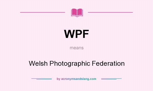 What does WPF mean? It stands for Welsh Photographic Federation