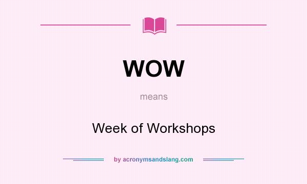 What does WOW mean? It stands for Week of Workshops