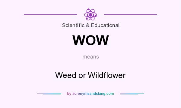 What does WOW mean? It stands for Weed or Wildflower