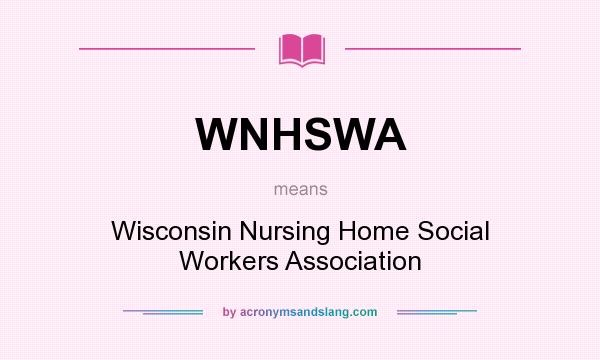 What does WNHSWA mean? It stands for Wisconsin Nursing Home Social Workers Association