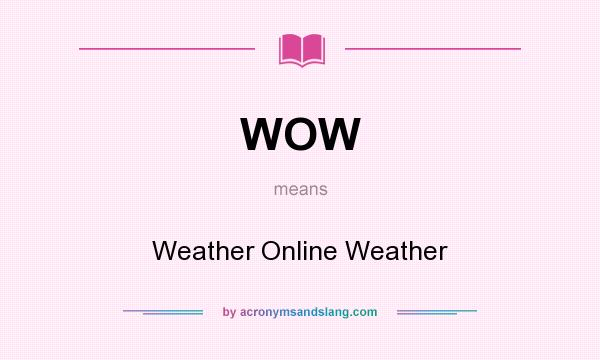 What does WOW mean? It stands for Weather Online Weather